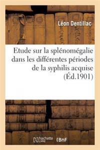 Etude Sur La Splénomégalie Dans Les Différentes Périodes de la Syphilis Acquise