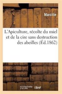 L'Apiculture, Récolte Du Miel Et de la Cire Sans Destruction Des Abeilles Ed 1862