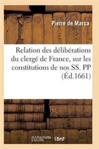 Relation Des Délibérations Du Clergé de France, Sur Les Constitutions de Nos Ss. Pp