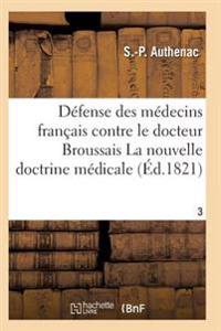 Médecins Français Contre Le Docteur Broussais, Auteur de la Nouvelle Doctrine Médicale T03