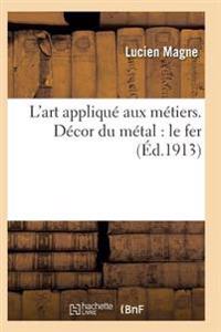 L'Art Appliqué Aux Métiers. Décor Du Métal: Le Fer