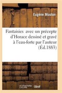 Fantaisies Avec Un Précepte d'Horace Dessiné Et Gravé À l'Eau-Forte Par l'Auteur