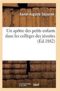 Un Apôtre Des Petits Enfants Dans Les Collèges Des Jésuites