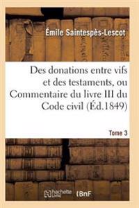 Des Donations Entre Vifs Et Des Testaments, Ou Commentaire Du Livre III Du Code Civil T03