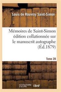 Mémoires de Saint-Simon Édition Collationnée Sur Le Manuscrit Autographe Tome 28