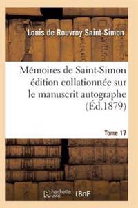 Mémoires de Saint-Simon Édition Collationnée Sur Le Manuscrit Autographe Tome 17