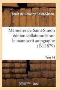 Mémoires de Saint-Simon Édition Collationnée Sur Le Manuscrit Autographe Tome 14