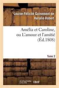 Amélia Et Caroline, Ou l'Amour Et l'Amitié. Tome 2