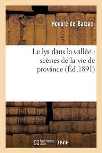 Le Lys Dans La Vallée: Scènes de la Vie de Province