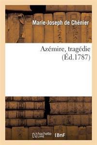 Azémire, Tragédie. Représentée À Fontainebleau, Le 4 Novembre 1786,