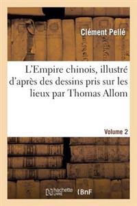 L'Empire Chinois, Illustré d'Après Des Dessins Pris Sur Les Lieux Par Thomas Allom, Volume 2