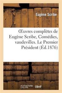Oeuvres Complètes de Eugène Scribe, Comédies, Vaudevilles. Le Premier Président