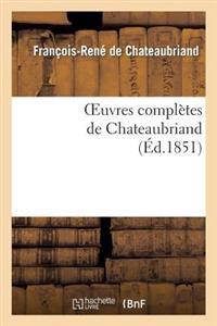 Oeuvres Complètes de Chateaubriand. Augmentées d'Un Essai Sur La Vie Et Les Ouvrages de l'Auteur.