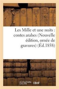 Les Mille Et Une Nuits: Contes Arabes (Nouvelle Édition, Ornée de Gravures)