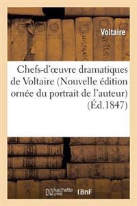Chefs-d'Oeuvre Dramatiques de Voltaire (Nouvelle Édition Ornée Du Portrait de l'Auteur)