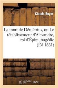 La Mort de Démétrius, Ou Le Rétablissement d'Alexandre, Roi d'Épire, Tragédie