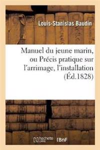 Manuel Du Jeune Marin, Ou Précis Pratique Sur l'Arrimage, l'Installation