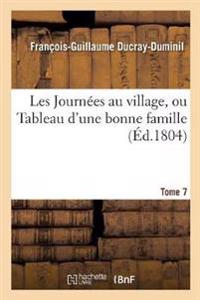 Les Journées Au Village, Ou Tableau d'Une Bonne Famille.Tome 7