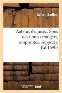 Auteurs Deguisez. Sous Des Noms Etrangers Empruntez, Supposez