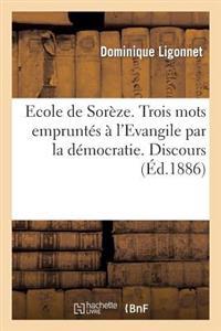 Ecole de Sorèze. Trois Mots Empruntés À l'Evangile Par La Démocratie. Discours Prononcé