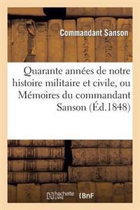 Quarante Années de Notre Histoire Militaire Et Civile, Ou Mémoires Du Commandant Sanson