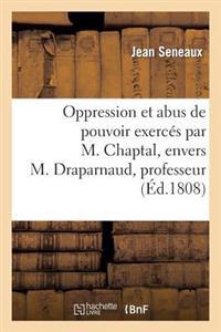Oppression Et Abus de Pouvoir Exercés Par M. Chaptal, Envers M. Draparnaud, Professeur