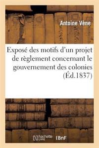 Exposé Des Motifs d'Un Projet de Règlement Concernant Le Gouvernement Des Colonies