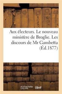 Aux Électeurs. Le Nouveau Ministère de Broglie. Les Discours de MR Gambetta. Les Manifestes