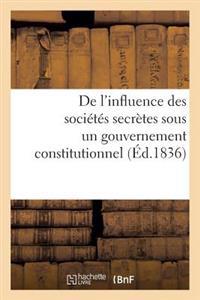de l'Influence Des Sociétés Secrètes Sous Un Gouvernement Constitutionnel. Considérations