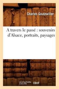 A Travers Le Passé Souvenirs d'Alsace, Portraits, Paysages