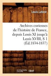 Bokomslag för "Archives Curieuses de l'Histoire de France, Depuis Louis XI Jusqu'à Louis XVIII, S 1 (Éd.1834-1837)"