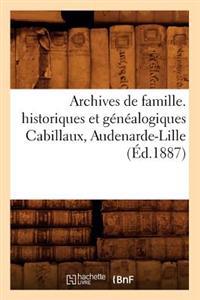 Archives de Famille. Historiques Et Généalogiques Cabillaux, Audenarde-Lille (Éd.1887)