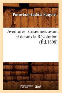 Aventures Parisiennes Avant Et Depuis La Révolution (Éd.1808)
