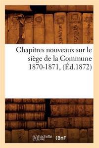Chapitres Nouveaux Sur Le Siège de la Commune 1870-1871, (Éd.1872)