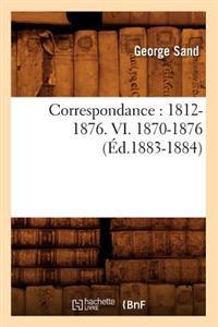 Correspondance: 1812-1876. VI. 1870-1876 (Éd.1883-1884)