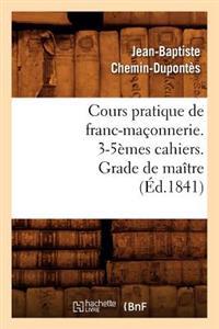 Cours Pratique de Franc-Maçonnerie. 3-5èmes Cahiers. Grade de Maître (Éd.1841)