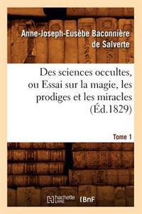 Des Sciences Occultes, Ou Essai Sur La Magie, Les Prodiges Et Les Miracles. Tome 1 (Éd.1829)