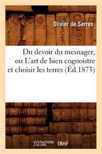 Du Devoir Du Mesnager, Ou l'Art de Bien Cognoistre Et Choisir Les Terres (Éd.1873)