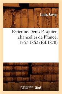Estienne-Denis Pasquier, Chancelier de France, 1767-1862 (Éd.1870)