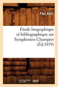 Étude Biographique Et Bibliographique Sur Symphorien Champier (Éd.1859)