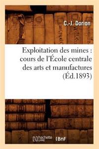 Exploitation Des Mines: Cours de l'École Centrale Des Arts Et Manufactures (Éd.1893)