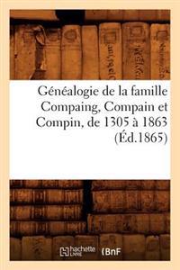 Généalogie de la Famille Compaing, Compain Et Compin, de 1305 À 1863 (Éd.1865)