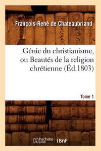 Génie Du Christianisme, Ou Beautés de la Religion Chrétienne. Tome 1 (Éd.1803)