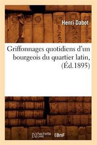 Griffonnages Quotidiens d'Un Bourgeois Du Quartier Latin, (Éd.1895)