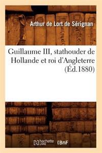 Guillaume III, Stathouder de Hollande Et Roi d'Angleterre (Éd.1880)