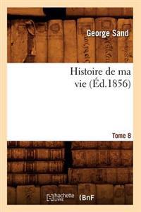 Histoire de Ma Vie. Tome 8 (Éd.1856)