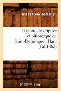 Histoire Descriptive Et Pittoresque de Saint-Domingue: Haïti (Éd.1862)