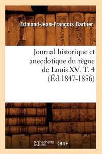 Journal Historique Et Anecdotique Du Règne de Louis XV. T. 4 (Éd.1847-1856)