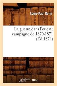 La Guerre Dans l'Ouest: Campagne de 1870-1871 (Éd.1874)