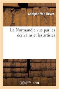 La Normandie Vue Par Les Écrivains Et Les Artistes (Éd.19e)